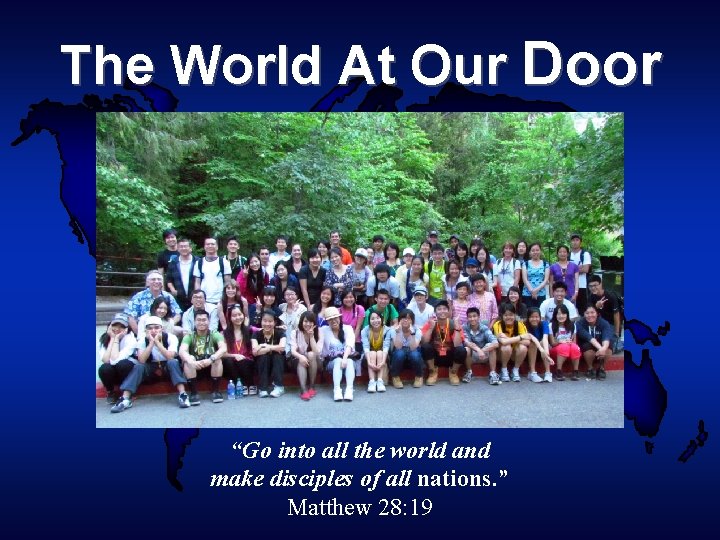 The World At Our Door “Go into all the world and make disciples of