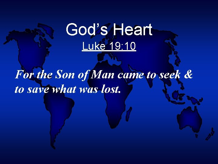 God’s Heart Luke 19: 10 For the Son of Man came to seek &