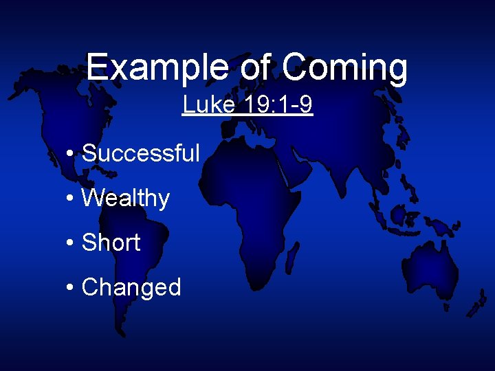 Example of Coming Luke 19: 1 -9 • Successful • Wealthy • Short •