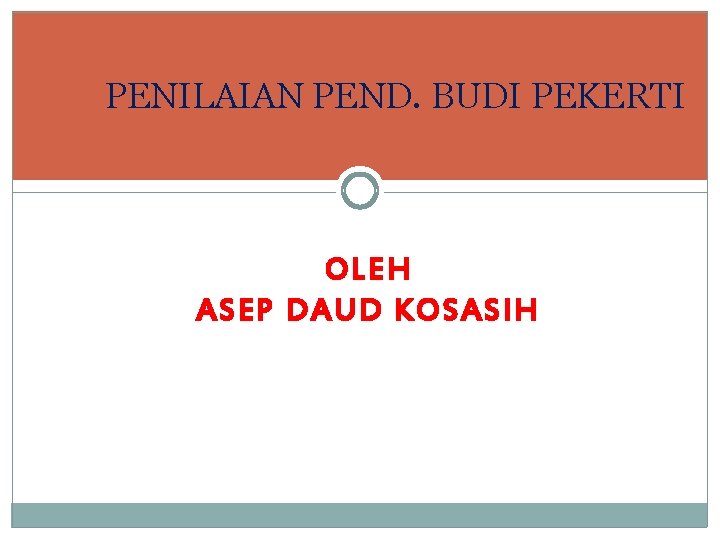 PENILAIAN PEND. BUDI PEKERTI OLEH ASEP DAUD KOSASIH 