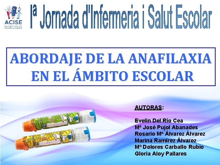ABORDAJE DE LA ANAFILAXIA EN EL ÁMBITO ESCOLAR AUTORAS: Evelin Del Río Cea Mª
