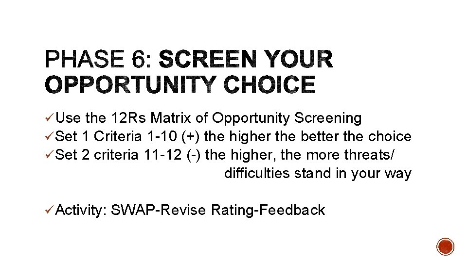 üUse the 12 Rs Matrix of Opportunity Screening üSet 1 Criteria 1 -10 (+)