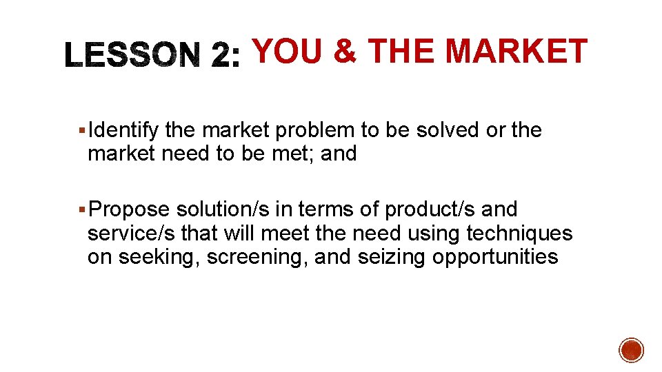 YOU & THE MARKET § Identify the market problem to be solved or the