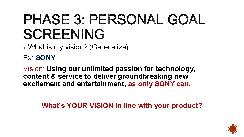üWhat is my vision? (Generalize) Ex: SONY Vision: Using our unlimited passion for technology,