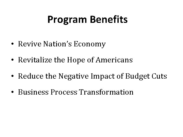 Program Benefits • Revive Nation’s Economy • Revitalize the Hope of Americans • Reduce