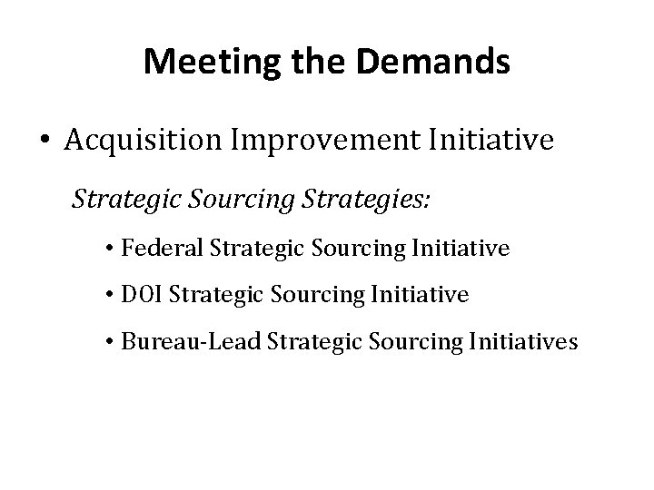 Meeting the Demands • Acquisition Improvement Initiative Strategic Sourcing Strategies: • Federal Strategic Sourcing