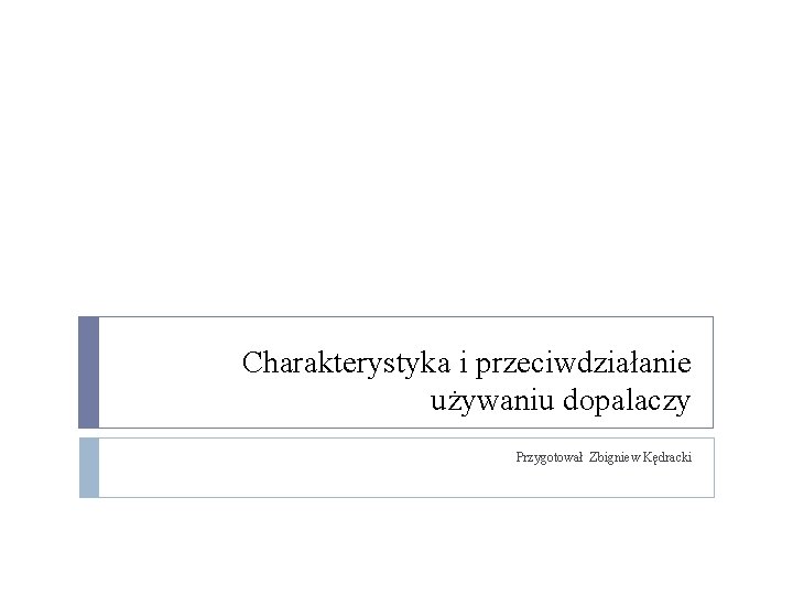 Charakterystyka i przeciwdziałanie używaniu dopalaczy Przygotował Zbigniew Kędracki 