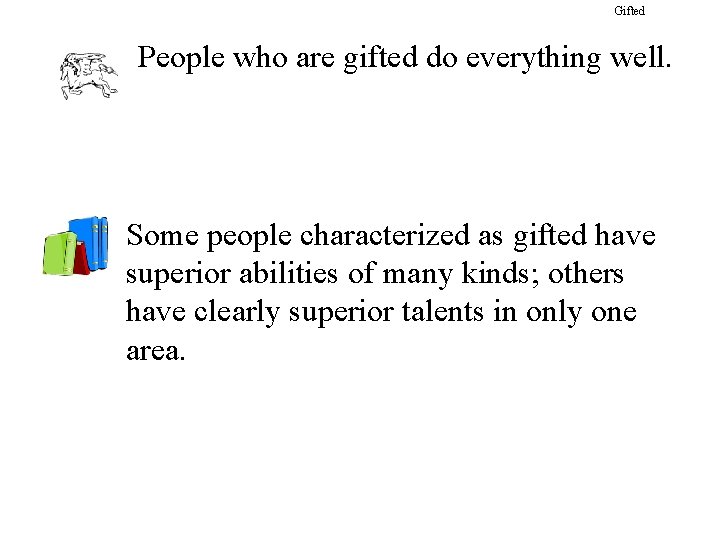 Gifted People who are gifted do everything well. Some people characterized as gifted have