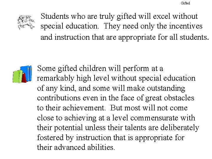 Gifted Students who are truly gifted will excel without special education. They need only