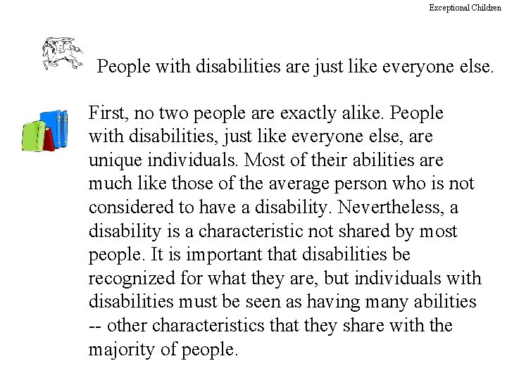 Exceptional Children People with disabilities are just like everyone else. First, no two people