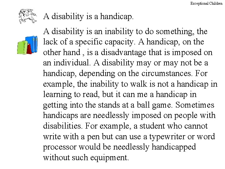 Exceptional Children A disability is a handicap. A disability is an inability to do