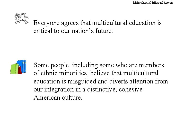 Multicultural & Bilingual Aspects Everyone agrees that multicultural education is critical to our nation’s