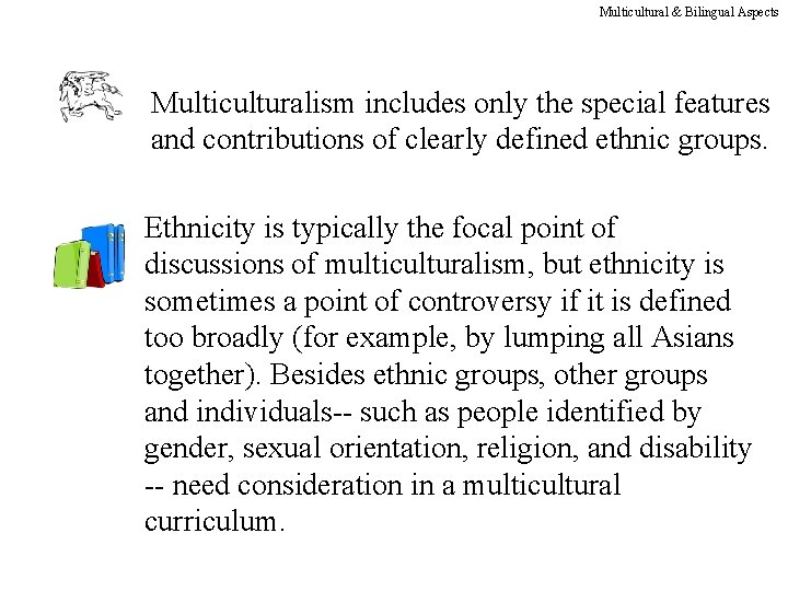 Multicultural & Bilingual Aspects Multiculturalism includes only the special features and contributions of clearly