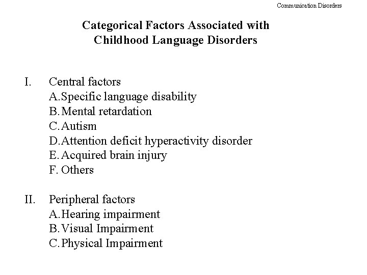 Communication Disorders Categorical Factors Associated with Childhood Language Disorders I. Central factors A. Specific