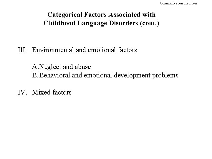 Communication Disorders Categorical Factors Associated with Childhood Language Disorders (cont. ) III. Environmental and