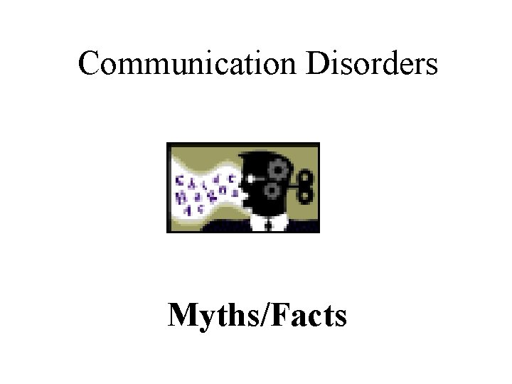Communication Disorders Myths/Facts 