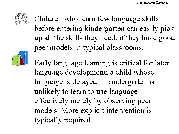 Communications Disorders Children who learn few language skills before entering kindergarten can easily pick