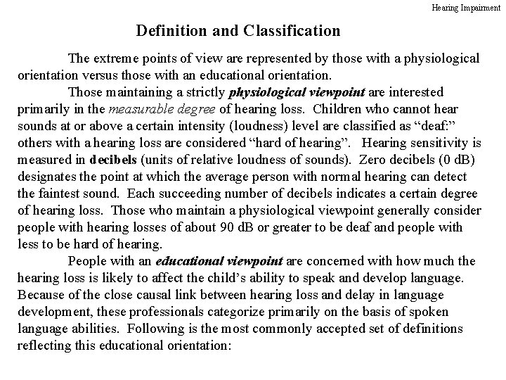 Hearing Impairment Definition and Classification The extreme points of view are represented by those