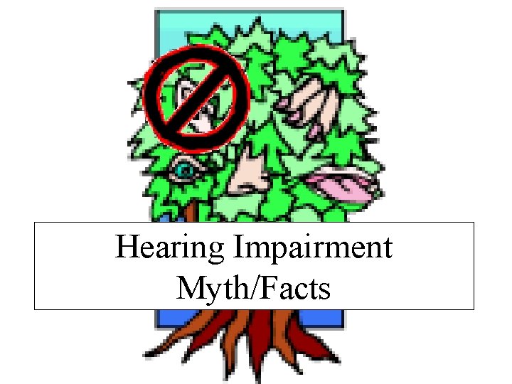 Hearing Impairment Myth/Facts 