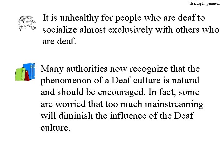 Hearing Impairment It is unhealthy for people who are deaf to socialize almost exclusively