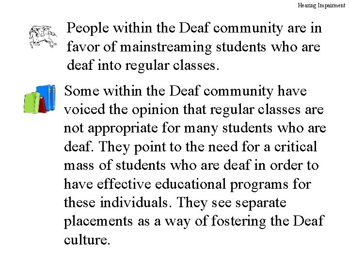 Hearing Impairment People within the Deaf community are in favor of mainstreaming students who