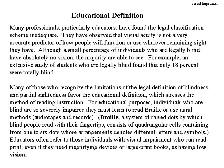 Visual Impairment Educational Definition Many professionals, particularly educators, have found the legal classification scheme