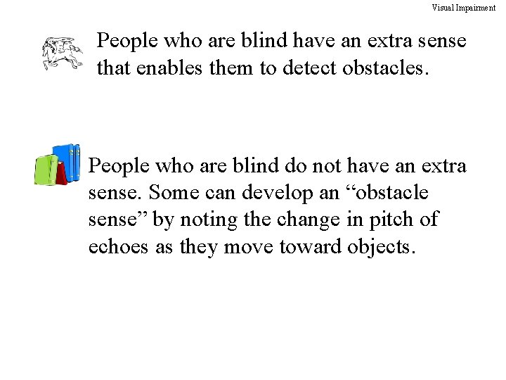 Visual Impairment People who are blind have an extra sense that enables them to