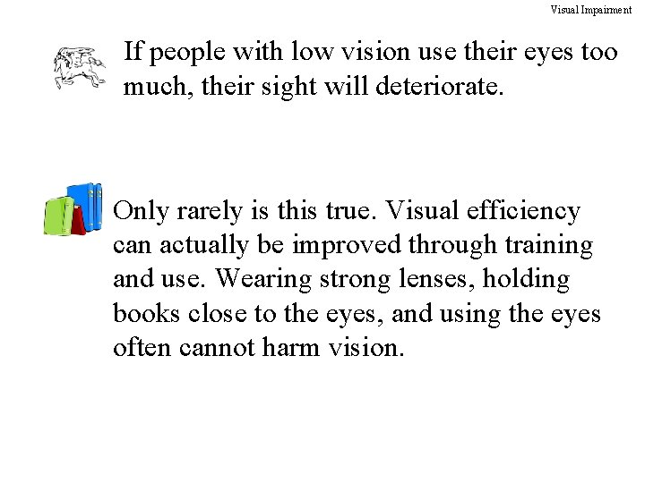 Visual Impairment If people with low vision use their eyes too much, their sight