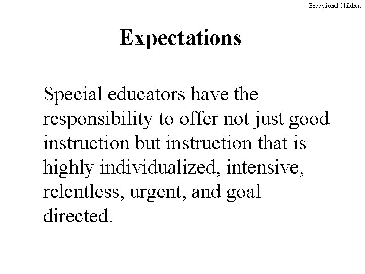 Exceptional Children Expectations Special educators have the responsibility to offer not just good instruction