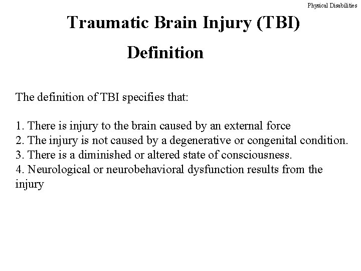 Physical Disabilities Traumatic Brain Injury (TBI) Definition The definition of TBI specifies that: 1.