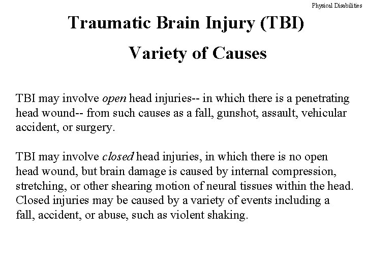 Physical Disabilities Traumatic Brain Injury (TBI) Variety of Causes TBI may involve open head
