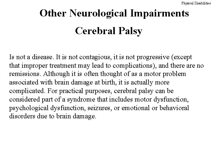 Physical Disabilities Other Neurological Impairments Cerebral Palsy Is not a disease. It is not