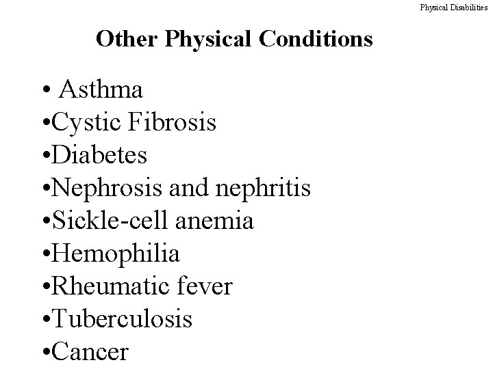 Physical Disabilities Other Physical Conditions • Asthma • Cystic Fibrosis • Diabetes • Nephrosis