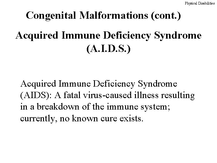 Physical Disabilities Congenital Malformations (cont. ) Acquired Immune Deficiency Syndrome (A. I. D. S.