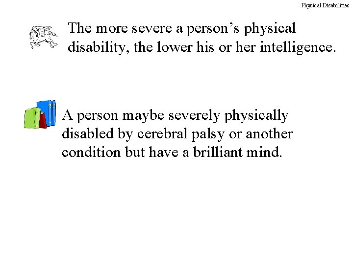 Physical Disabilities The more severe a person’s physical disability, the lower his or her