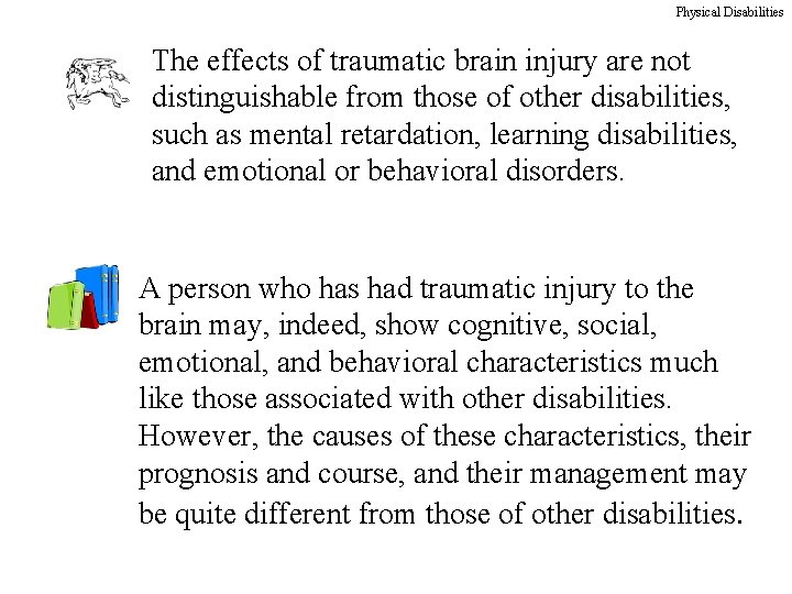 Physical Disabilities The effects of traumatic brain injury are not distinguishable from those of