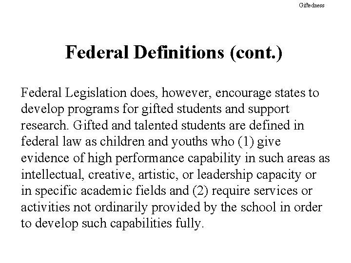 Giftedness Federal Definitions (cont. ) Federal Legislation does, however, encourage states to develop programs