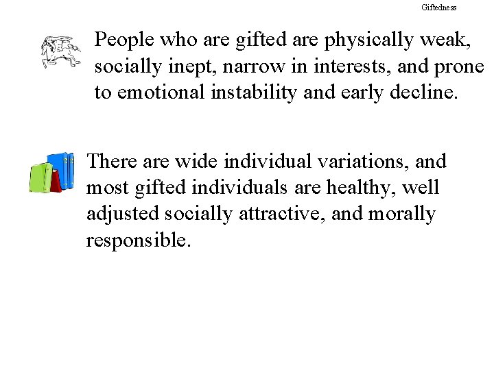 Giftedness People who are gifted are physically weak, socially inept, narrow in interests, and