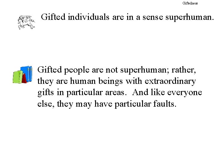 Giftedness Gifted individuals are in a sense superhuman. Gifted people are not superhuman; rather,