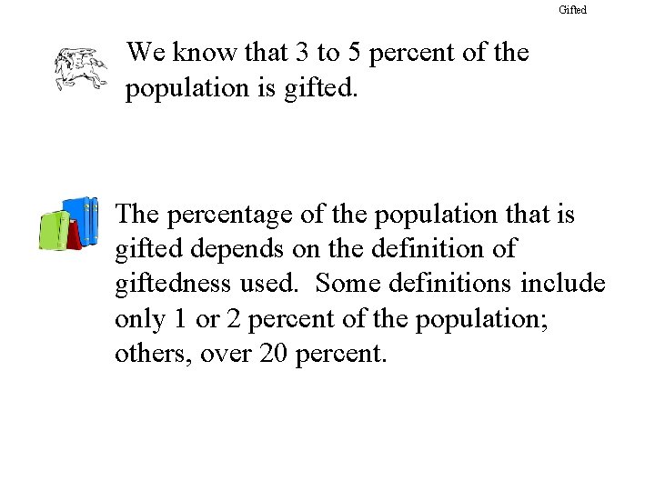 Gifted We know that 3 to 5 percent of the population is gifted. The