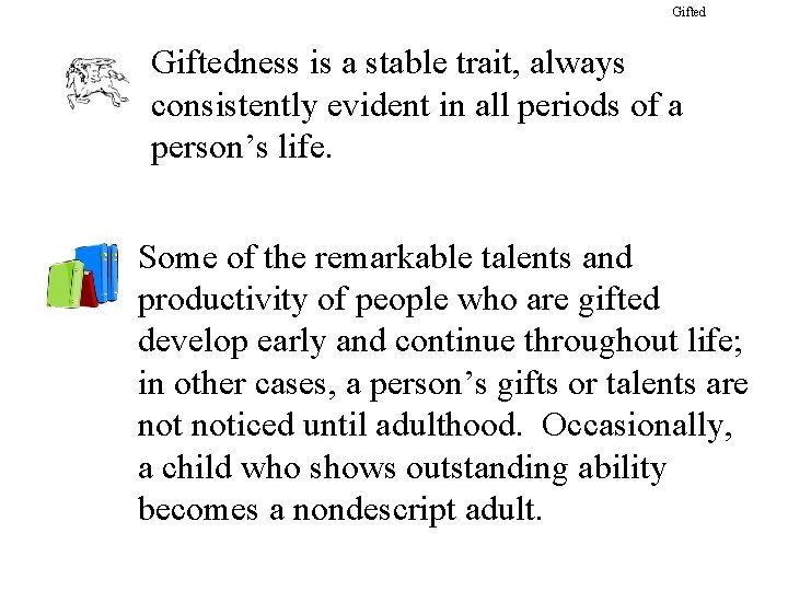 Giftedness is a stable trait, always consistently evident in all periods of a person’s