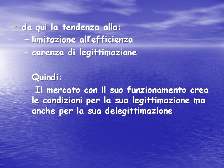  • da qui la tendenza alla: – limitazione all’efficienza – carenza di legittimazione