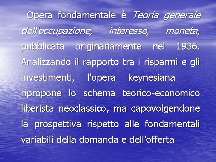 Opera fondamentale è Teoria generale dell'occupazione, pubblicata interesse, originariamente moneta, nel 1936. Analizzando il