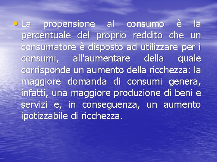  • La propensione al consumo è la percentuale del proprio reddito che un