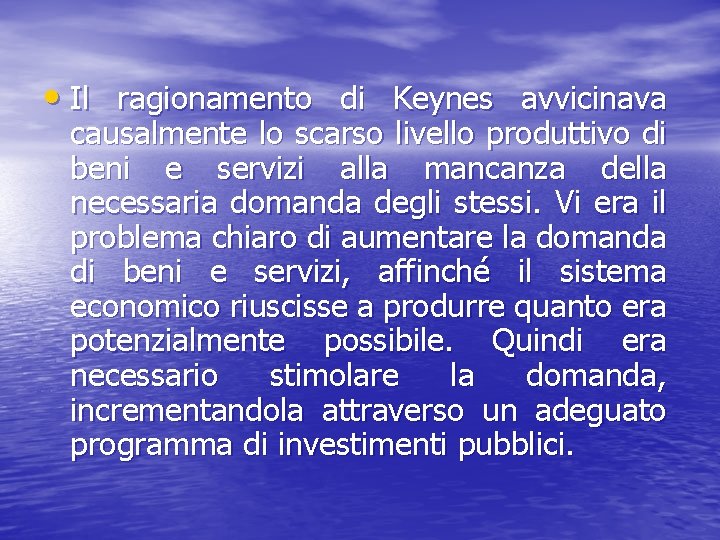  • Il ragionamento di Keynes avvicinava causalmente lo scarso livello produttivo di beni