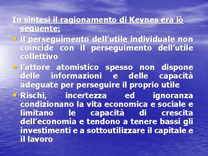 In sintesi il ragionamento di Keynes era iò seguente: • il perseguimento dell’utile individuale