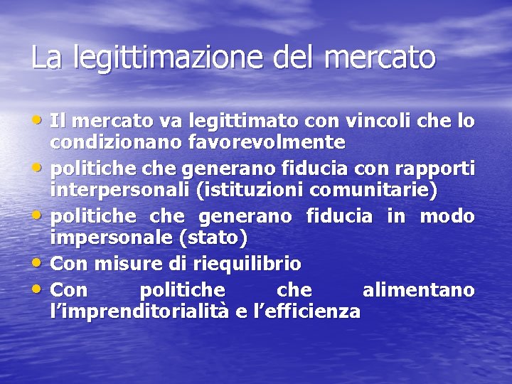 La legittimazione del mercato • Il mercato va legittimato con vincoli che lo •