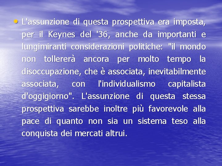  • L'assunzione di questa prospettiva era imposta, per il Keynes del '36, anche