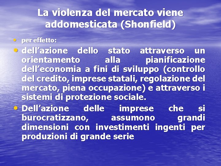 La violenza del mercato viene addomesticata (Shonfield) • per effetto: • dell’azione dello stato