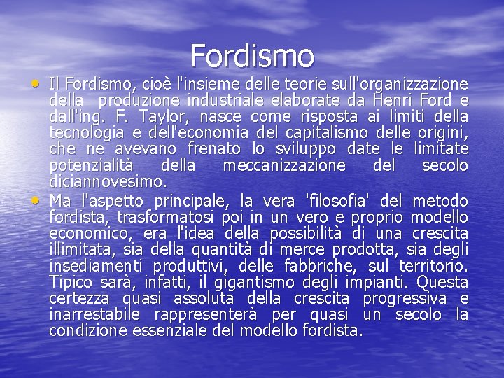 Fordismo • Il Fordismo, cioè l'insieme delle teorie sull'organizzazione • della produzione industriale elaborate